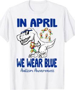 In April We Wear Blue T Rex Dino Autism Awareness Month 2022 Tee Shirt