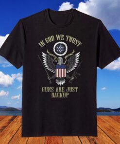 In God we trust, guns are just backup Tee Shirt