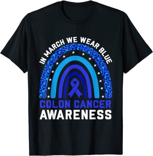 In March We Wear Blue For Colon Cancer Awareness Rainbow Tee Shirt