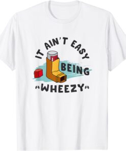 It Ain't Easy Being Wheezy Tee Shirt