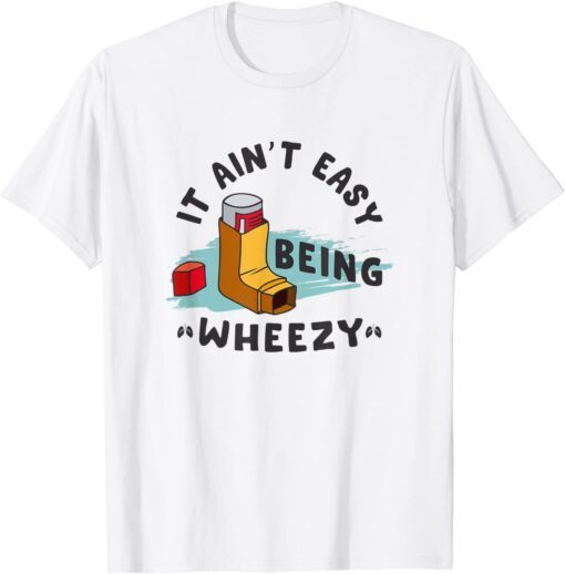 It Ain't Easy Being Wheezy Tee Shirt