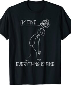 It's Fine I'm Fine Everything Is Fine Stickman Tee Shirt