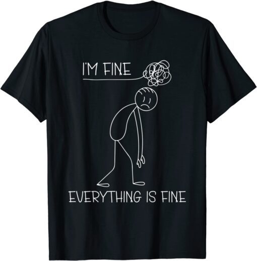 It's Fine I'm Fine Everything Is Fine Stickman Tee Shirt