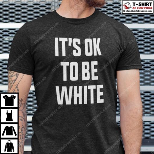 It’s OK To Be White Tee Shirt