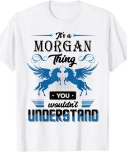 It's a Morgan Thing You Wouldn't understand Tee Shirt