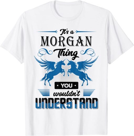 It's a Morgan Thing You Wouldn't understand Tee Shirt