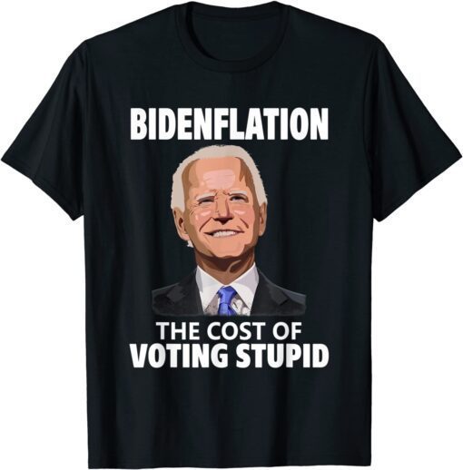 Joe Biden Inflation, Bidenflation The Cost Of Voting Stupid Tee Shirt