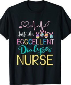 Just An Eggcellent Dialysis Nurse Happy Easter Day Tee Shirt