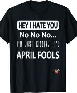 Just kidding It’s April Fools - April fool’s jokes Tee Shirt