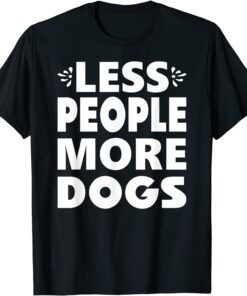 Less People More Dogs Tee Shirt