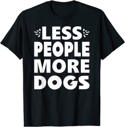 Less People More Dogs Tee Shirt