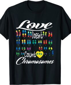 Love Doesn't Count Chromosomes Down Syndrome Awareness Tee Shirt