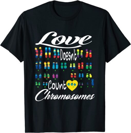 Love Doesn't Count Chromosomes Down Syndrome Awareness Tee Shirt