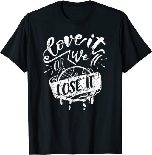 Love It or We Lose It Earth Day Conservation Planet Vintage Tee Shirt