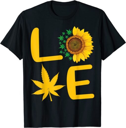 Love Weed Sunflower Love Cannabis Marijuana Stoner Tee Shirt