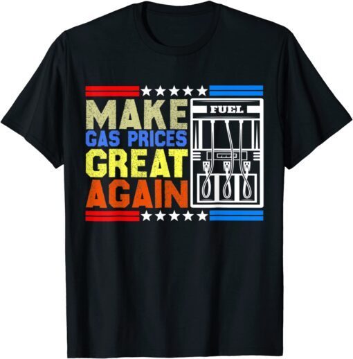 Make Gas Prices Great Again American Support Tee Shirt