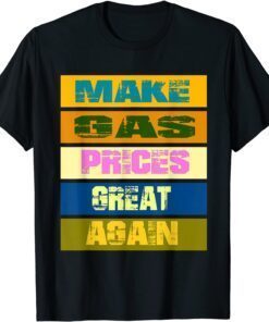 Make Gas Prices Great Again ,Make Gas Prices Great Tee Shirt