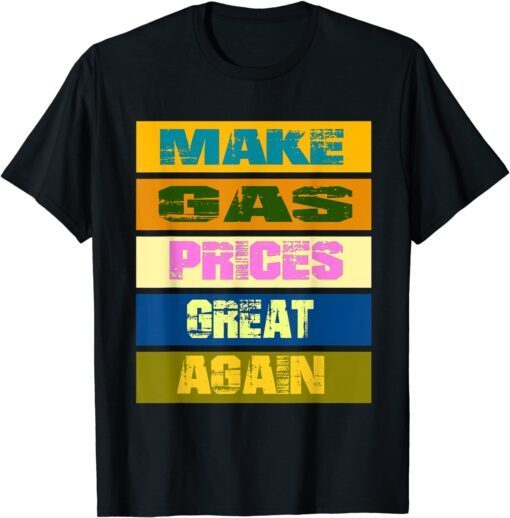 Make Gas Prices Great Again ,Make Gas Prices Great Tee Shirt