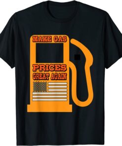 Make Gas Prices Great Again Politics High Gas Prices Tee Shirt