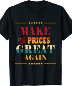 Make Prices Great Again, Car Gas prices are going up faster Tee Shirt