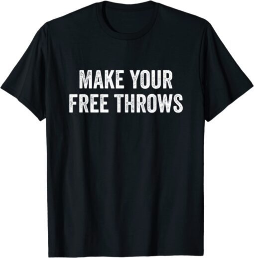 Make Your Free Throws Basketball Distressed Vintage Tee Shirt