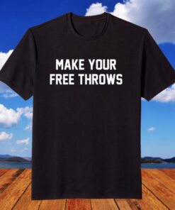 Make Your Free Throws Tee Shirt