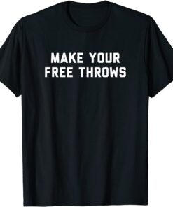 Make your Free Throws Basketball Design Tee Shirt