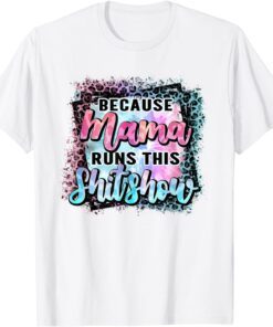 Mama Runs This ShitShow Mom Mothers Day Tee Shirt