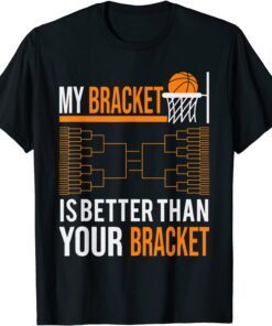 March basketball tournament my bracket is better T-Shirt