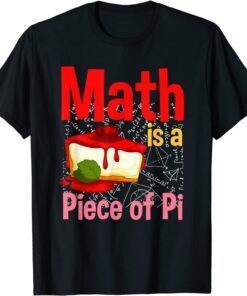 Math Is A Piece Of Pie Math Lover Pi Day Tee Shirt