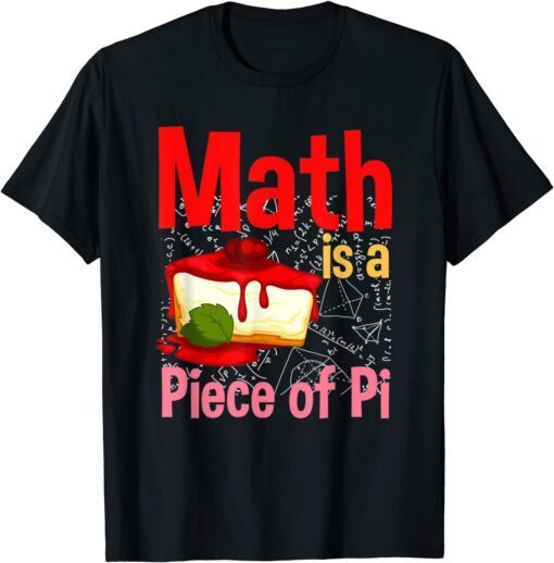 Math Is A Piece Of Pie Math Lover Pi Day Tee Shirt