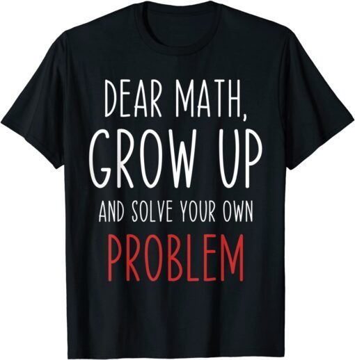 Math Quote Dear Math Teacher Student Meme Tee Shirt