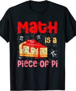 Math is a Piece of Pie - Math Lover Pi Day Student 3.14 Tee Shirt