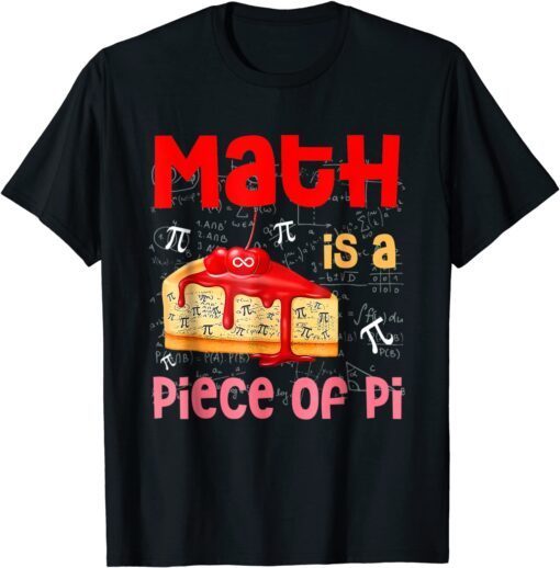 Math is a Piece of Pie - Math Lover Pi Day Student 3.14 Tee Shirt