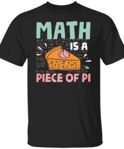 Math is a piece of pi Tee shirt