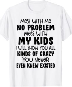 Mess With Me No Problem Tee Shirt