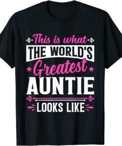 Mother's Day This Is What World's Greatest Auntie Looks Like Tee Shirt