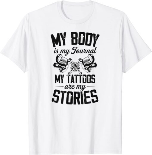 My Body Is My Journal My Tattoos Are My Stories Tattoo Tee Shirt