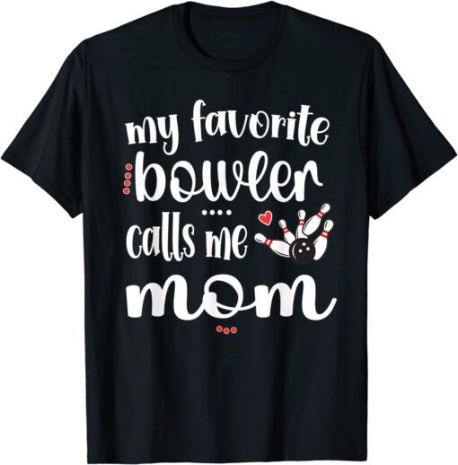 My Favorite Bowler Calls Me Bowling Mom Bowler Mama Classic Shirt