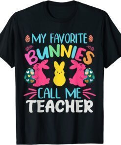 My Favorite Bunnies Call Me Teacher Classroom Bunny Easter Tee Shirt