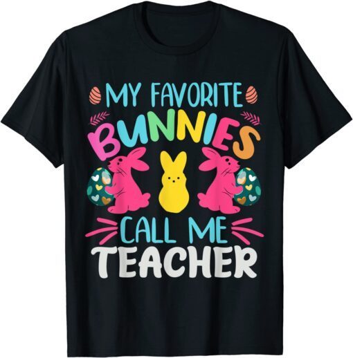 My Favorite Bunnies Call Me Teacher Classroom Bunny Easter Tee Shirt
