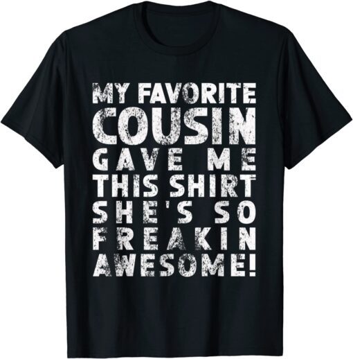 My Favorite Cousin Gave Me Retro Something For Cousins Tee Shirt