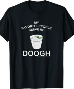 My Favorite People serve me Doogh - Ali Parnian Original Tee Shirt