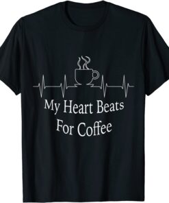 My Heart Beats For Coffee Tee Shirt