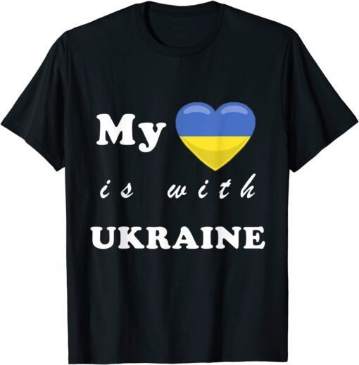 My Heart Is With Ukraine Heart Shape Flag Peace Ukraine Shirt