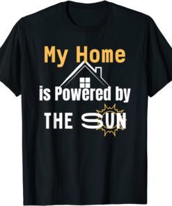 My Home is Powered By The Sun Solar Modern Home Tee Shirt