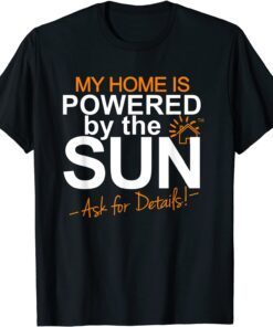 My Home is Powered by the Sun Solar Home Modelers Tee Shirt
