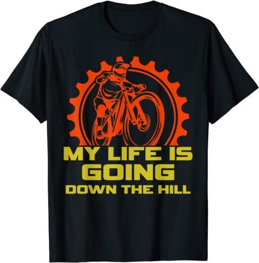 My Life Is Going Down The Hill, Mountain Bike Biking Cycling Tee Shirt