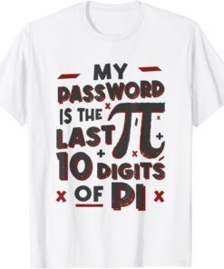 My Password Is The Last 10 Digits Of Pi Tee T-Shirt