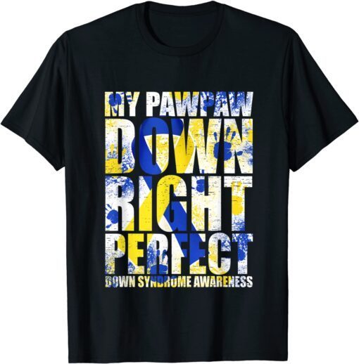 My Pawpaw Down Right Perfect Down Syndrome T21 Tee Shirt